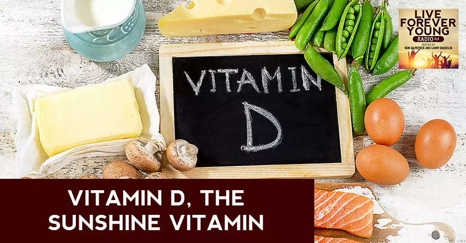 Vitamin D, The Sunshine Vitamin.