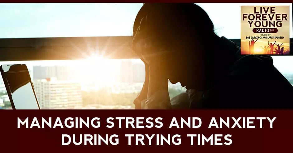 Managing Stress And Anxiety During Trying Times.