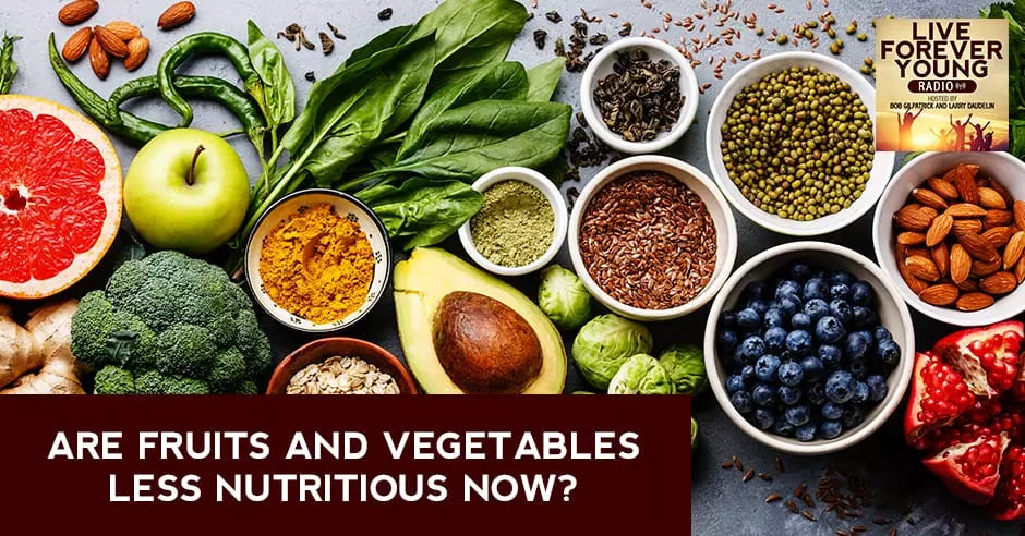 Are Fruits and Vegetables Less Nutritious Now?.