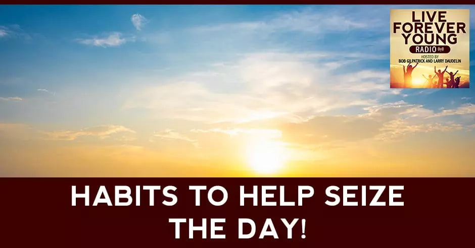 Habits To Help Seize The Day!.