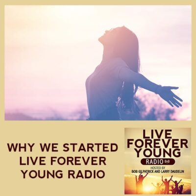Why We Started Live Forever Young Radio.